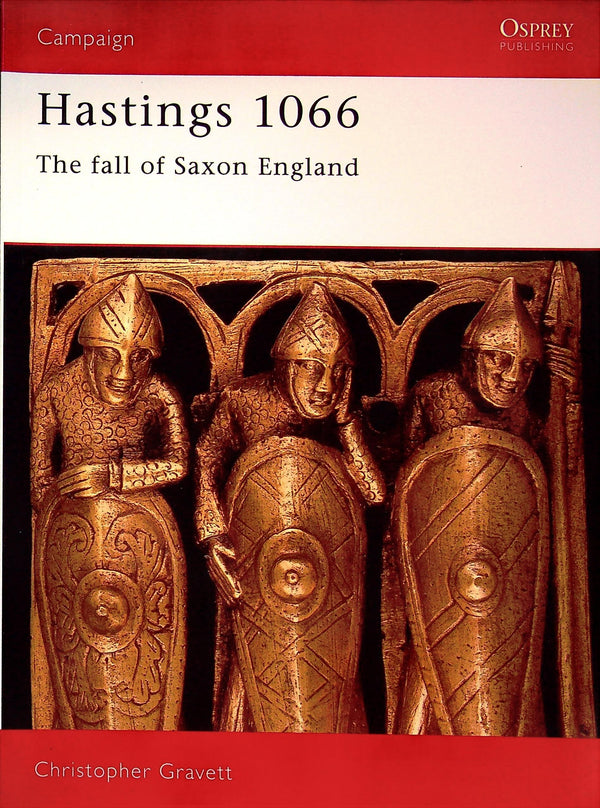 Hastings 1066, the fall of Saxon England by C.Gravett: Osprey Campaign Series