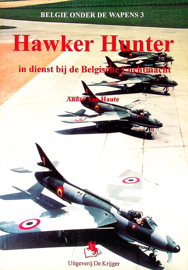 HAWKER HUNTER IN DIENST BIJ DE BELGISCHE LUCHTMACHT: Andre Van Haute 1996 1st ed pb