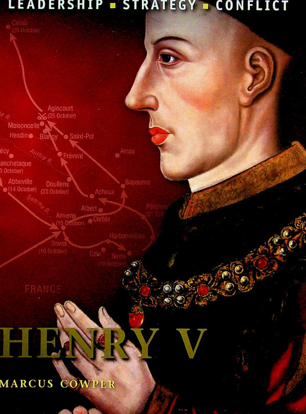 Henry V by Marcus Cowper: NEW 2010 Osprey Command Series-Leadership Strategy & Conflict