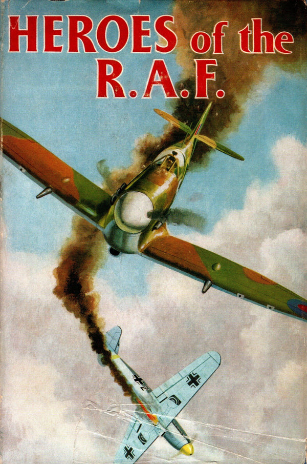 Heroes of The R.A.F.: 1960 1st Ed.Hardback; Deeds & Exploits of Young Men in War-Torn Air