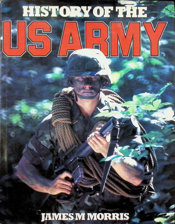 History of The US Army by James Morris 1986: First Edition Hardback