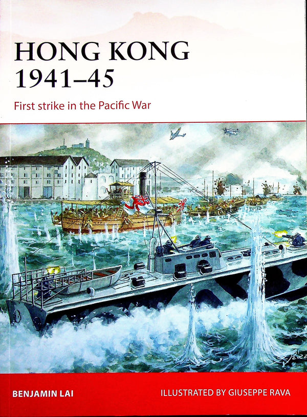 Hong Kong 1941-5, First Strike in the Pacific War by Benjamin Lai: Osprey Campaign Series