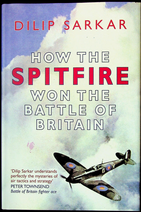 How the Spitfire Won the Battle of Britain by Dilip Sarkar: NEW 2010 1st Edition Hardback