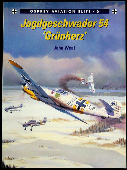 Jagdgeschwader 54 'Grunherz' by John Weal: NEW 2001 Osprey AEU #6 'One of the most successful of the high-scoring units'