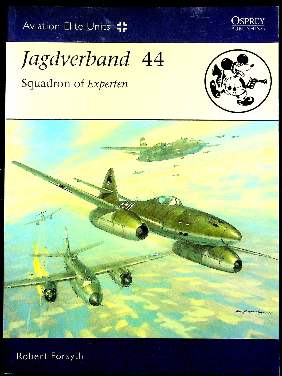 Jagdgeschwader 44 'Squadron of Experten' by Robert Forsyth: NEW & Signed 2008 Osprey AEU #27 'Leading Aces flying the Me 262 Jet'