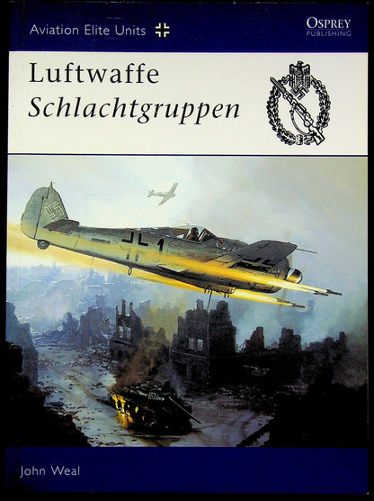 Luftwaffe Schlachtgruppen by John Weal: NEW 2003 Osprey AEU #13 German Specialist Ground Attack Units