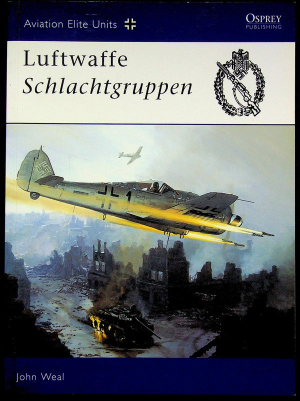 Luftwaffe Schlachtgruppen by John Weal: NEW 2003 Osprey AEU #13 German Specialist Ground Attack Units