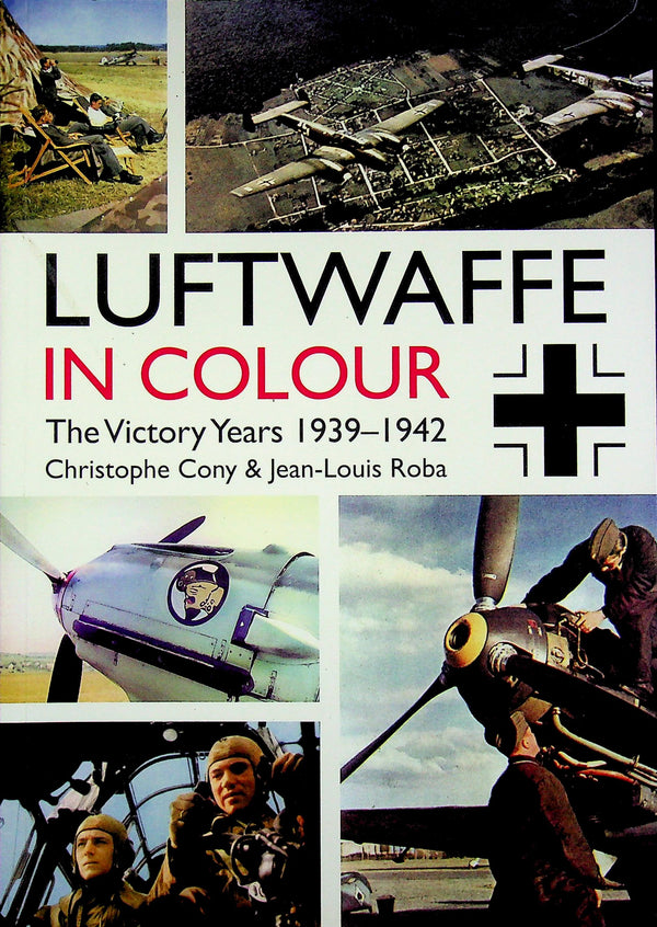 Luftwaffe in Colour, The Victory Years 1939-1942 by Chris Cony & J-L Roba:  New 2016 Softcover Trade Paperback