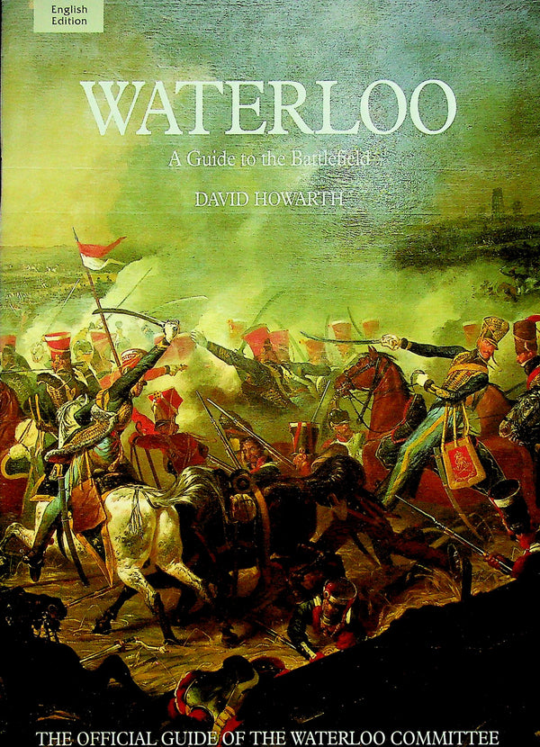 Waterloo, The Official Guide of the Waterloo Committee to the Battlefield by David Howarth: NEW 2000 Softcover The Official