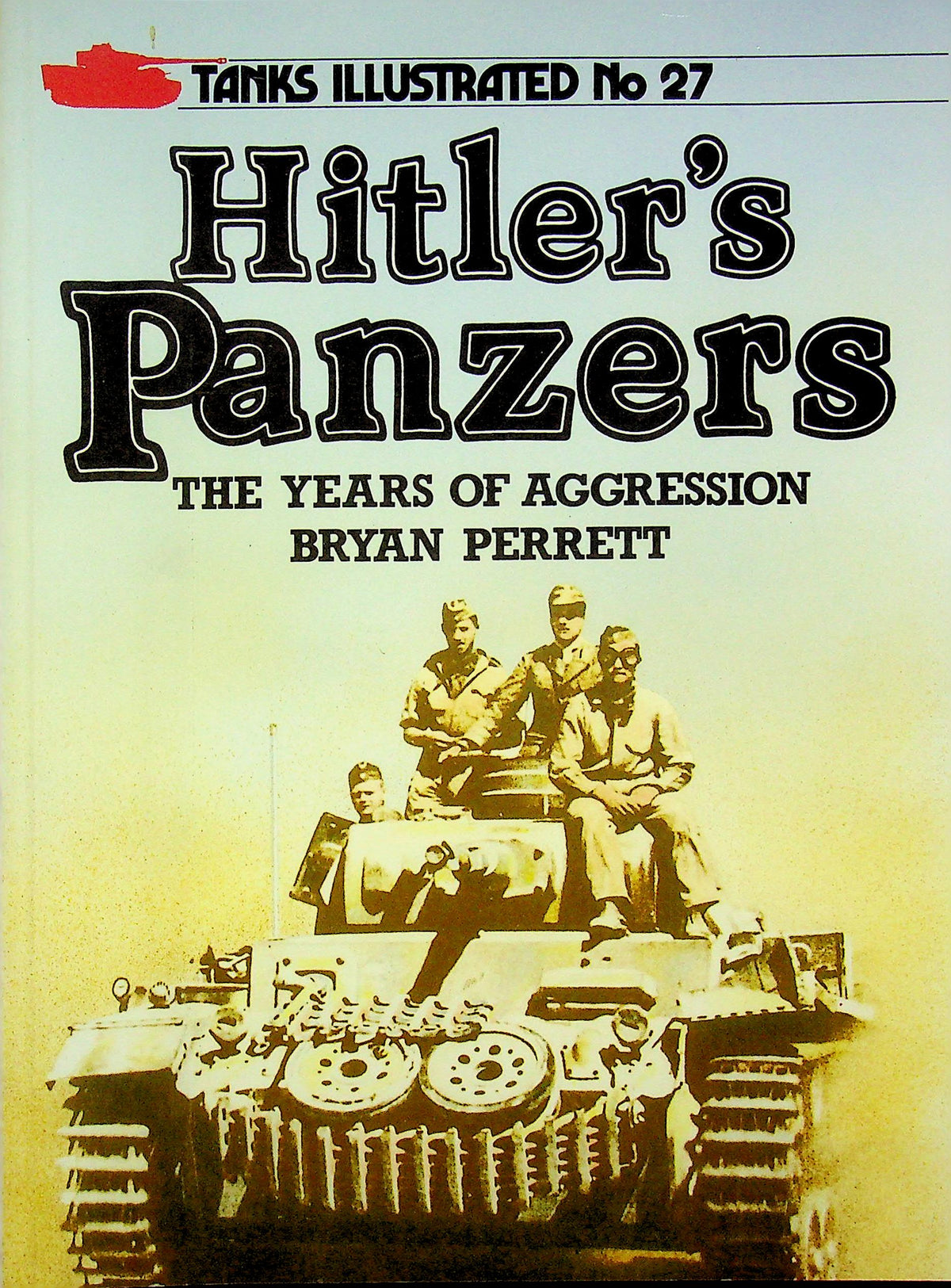 Hitler's Panzers, The Years of Aggression, Tanks Illustrated #27 by Bryan Perrett: NEW 1987 1st Ed Softcover