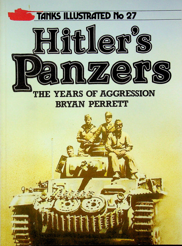 Hitler's Panzers, The Years of Aggression, Tanks Illustrated #27 by Bryan Perrett: NEW 1987 1st Ed Softcover