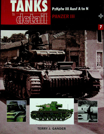 PzKpfw Panzer III, Tanks in Detail #7 by Terry J.Gander: NEW 2013 Fine Softcover