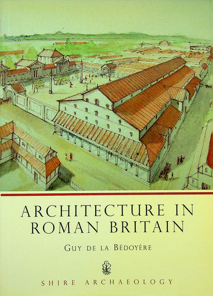 Architecture in Roman Britain by Guy de la Bedoyere: NEW 2009 Softcover Paperback