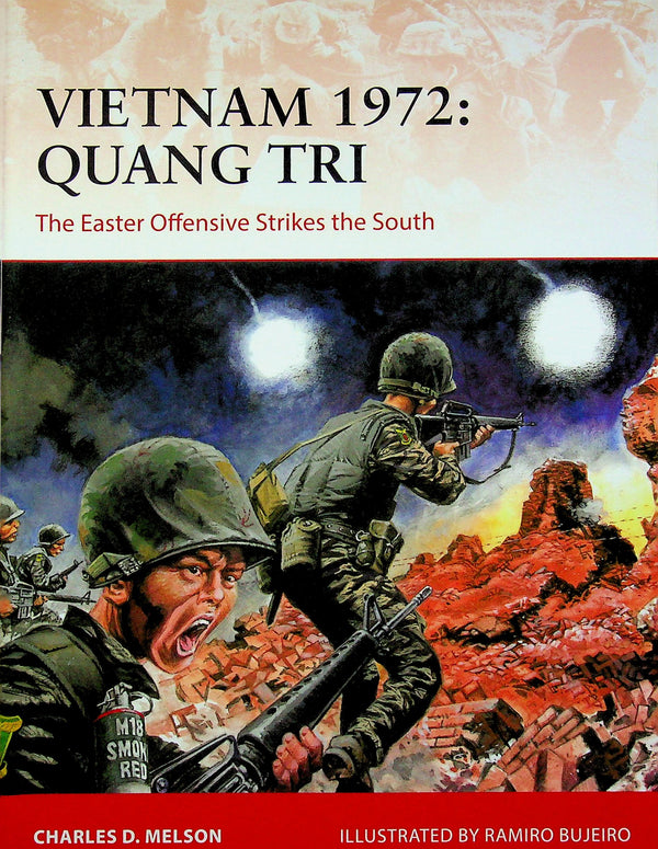 Vietnam 1972, Quang Tri, The Easter Offensive Strikes the South by Charles D.Melson: NEW Osprey Campaign Series