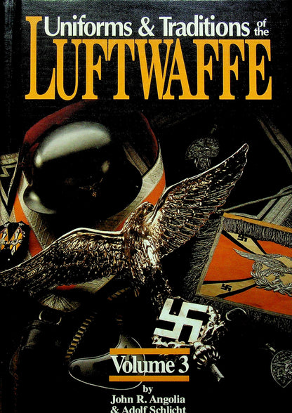 Uniforms & Traditions of the Luftwaffe All Three Volumes by John R Angolia & Adolf Schlicht: NEW 1st Edition Hardback