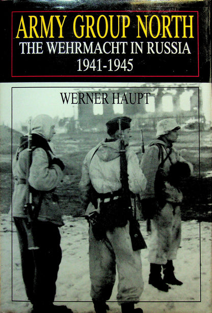 Army Group North, The Wehrmacht in Russia 1941-45 by Werner Haupt, Vol.2 of 3-part set: NEW 1997 1st Edition Hardback