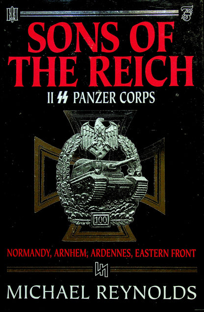 Sons of the Reich, II SS Panzer Corps in the Ardennes and Eastern Front by Maj-Gen Michael Reynolds: NEW 2002 1st Edition Hardback