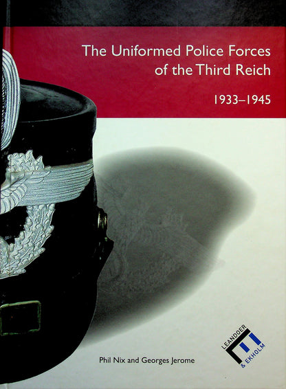 The Uniformed Police Forces of the Third Reich 1933-45 by P.Nix & G.Jerome: NEW 2006 1st Edition Hardback