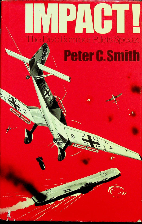 Impact; The Dive Bomber Pilot's Speak by Peter C Smith: 1981 First Edition Hardback