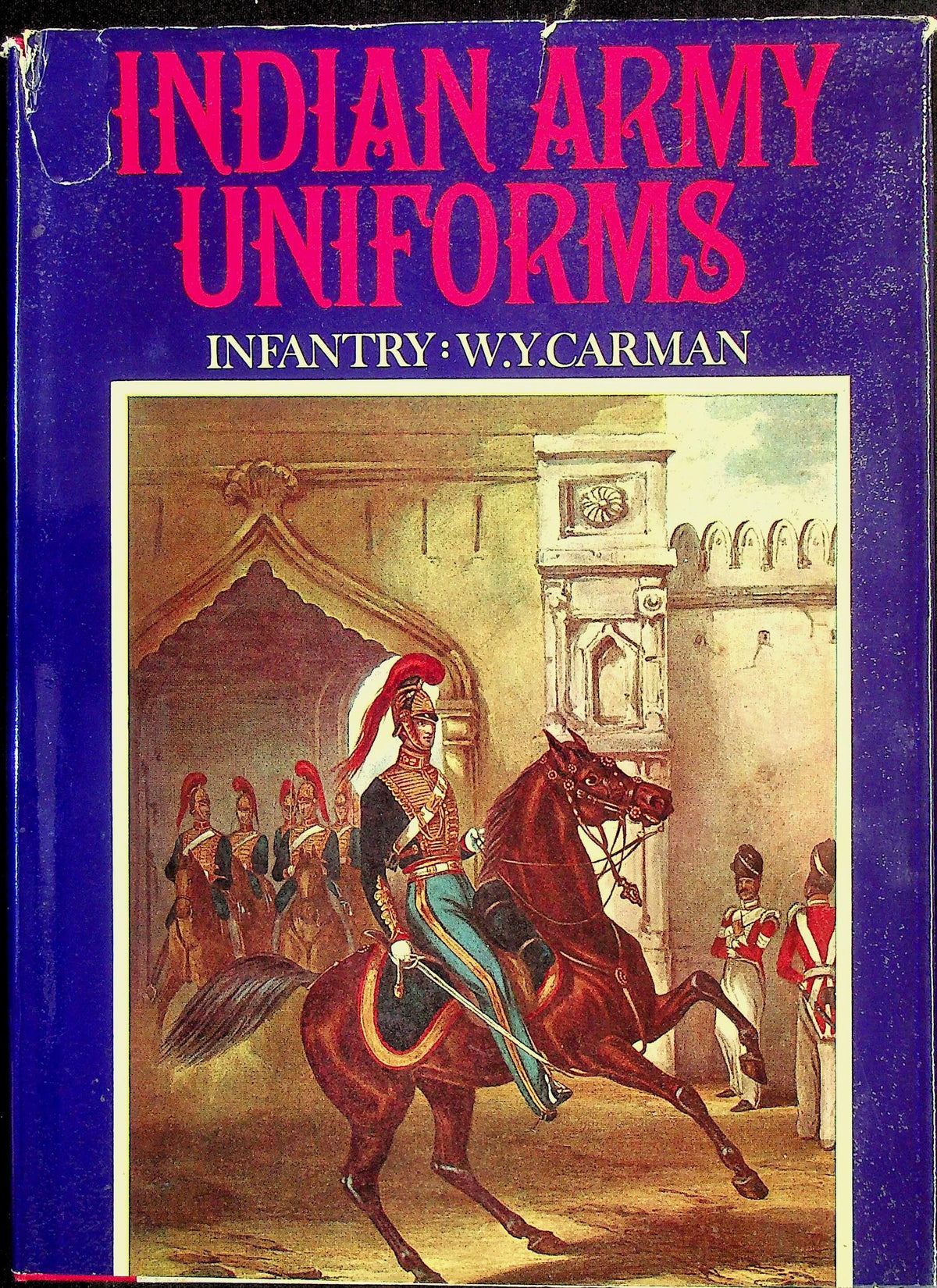 Indian Army Uniforms under the British; WY Carman: 1969 NEW 1st Ed HB Author Signed