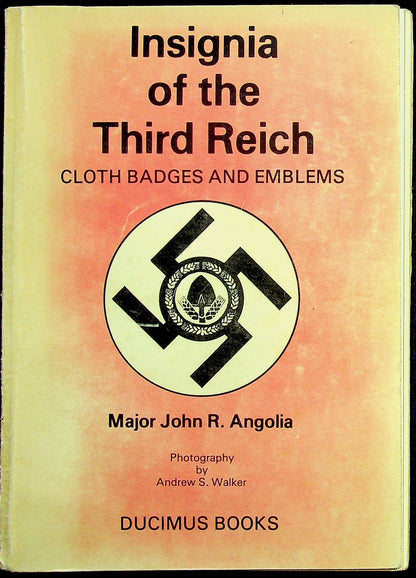 Insignia of the Third Reich - Cloth Badges & Emblems by Maj.JR Angolia/1974 First Edition