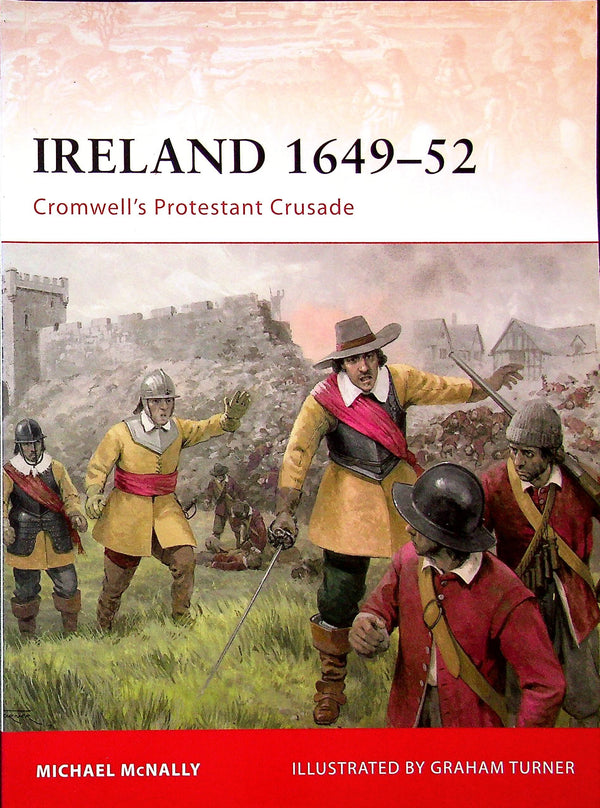 Ireland 1649-52, Cromwell's protestant crusade by M.McNally: Osprey Campaign