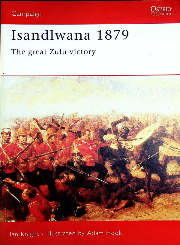 Isandlwana 1879, the great Zulu victory by Ian Knight: Osprey Campaign Series