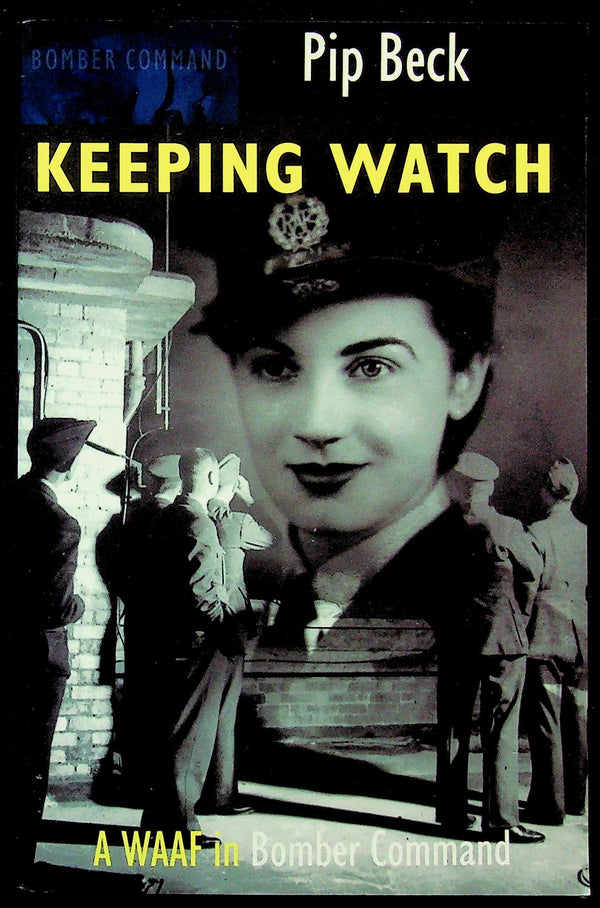 Keeping Watch, A WAAF in Bomber Command by Pip Beck: NEW 1989 1st Edition Crecy Paperback