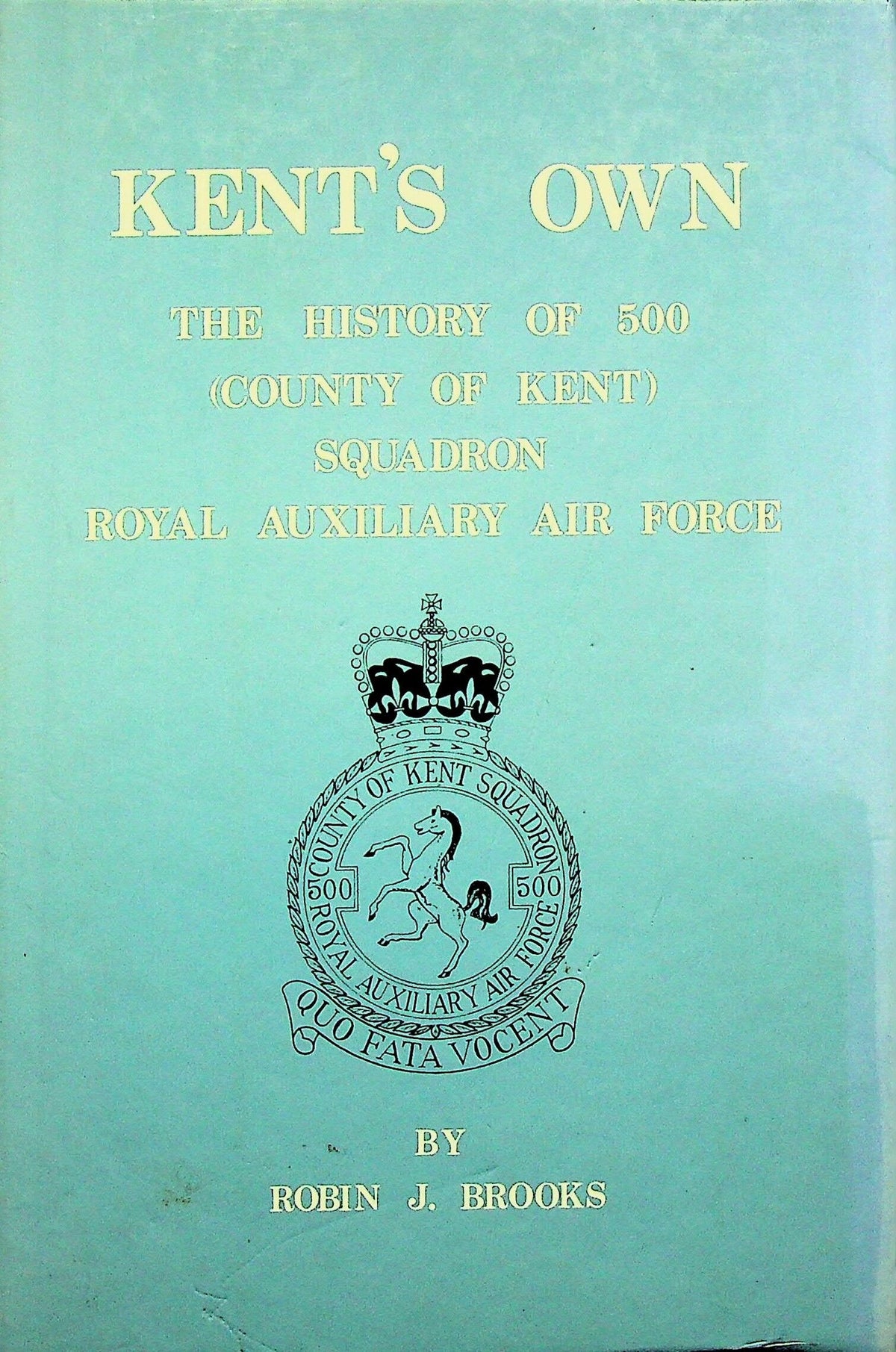 Kent's Own: The History of 500 RAuxAF; Robin Brooks 1982 1st edition hardback