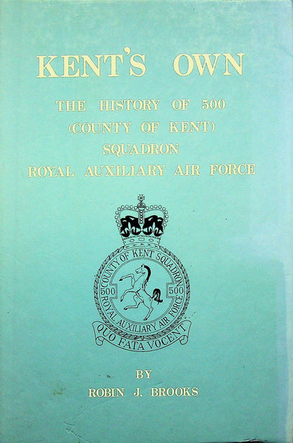 Kent's Own: The History of 500 RAuxAF; Robin Brooks 1982 1st edition hardback