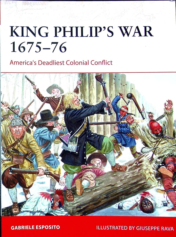 King Philip's War 1675-6, America's deadliest colonial conflict: Osprey Campaign Series