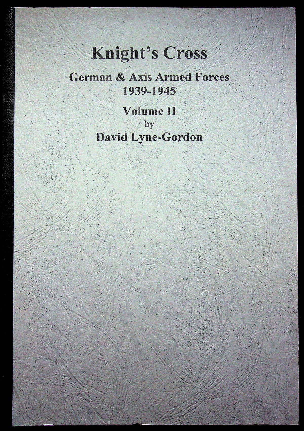 Knight's Cross; German & Axis Forces 1939-45, Vol.II by D.Lyne-Gordon: NEW 1st Ed.Hardback
