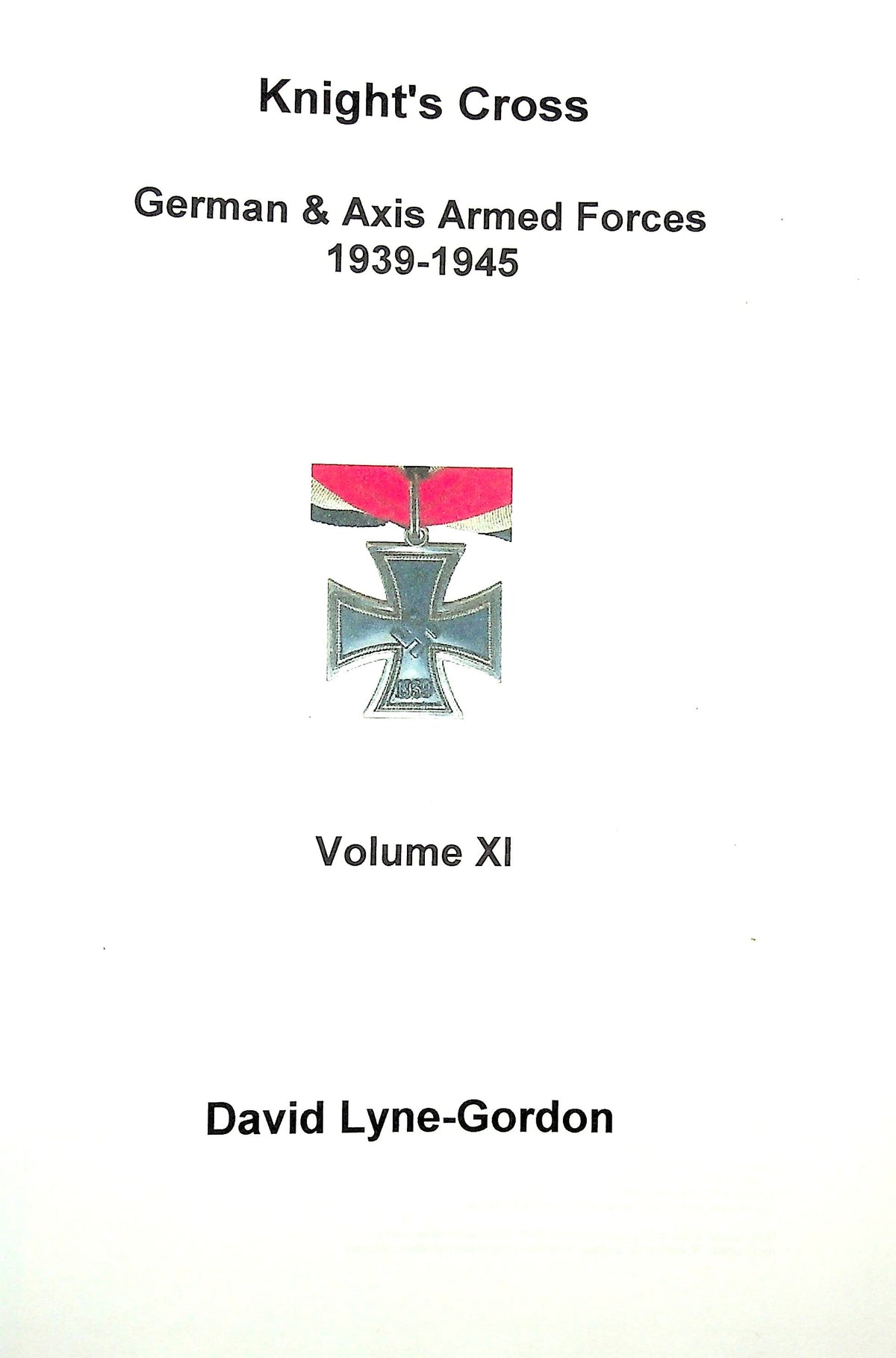 Knight's Cross; German & Axis Forces 1939-45, Vol.XI by David Lyne-Gordon: NEW 1st Edition