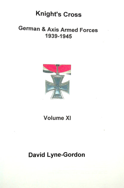 Knight's Cross; German & Axis Forces 1939-45, Vol.XI by David Lyne-Gordon: NEW 1st Edition