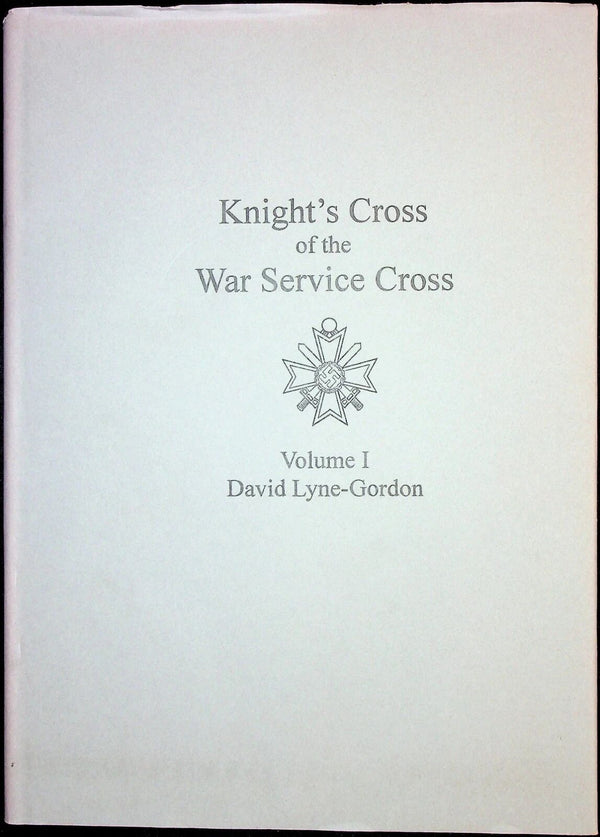 Knight's Cross of the War Service Cross Vol.I by D. Lynne-Gordon: NEW 2002 First Ed SB