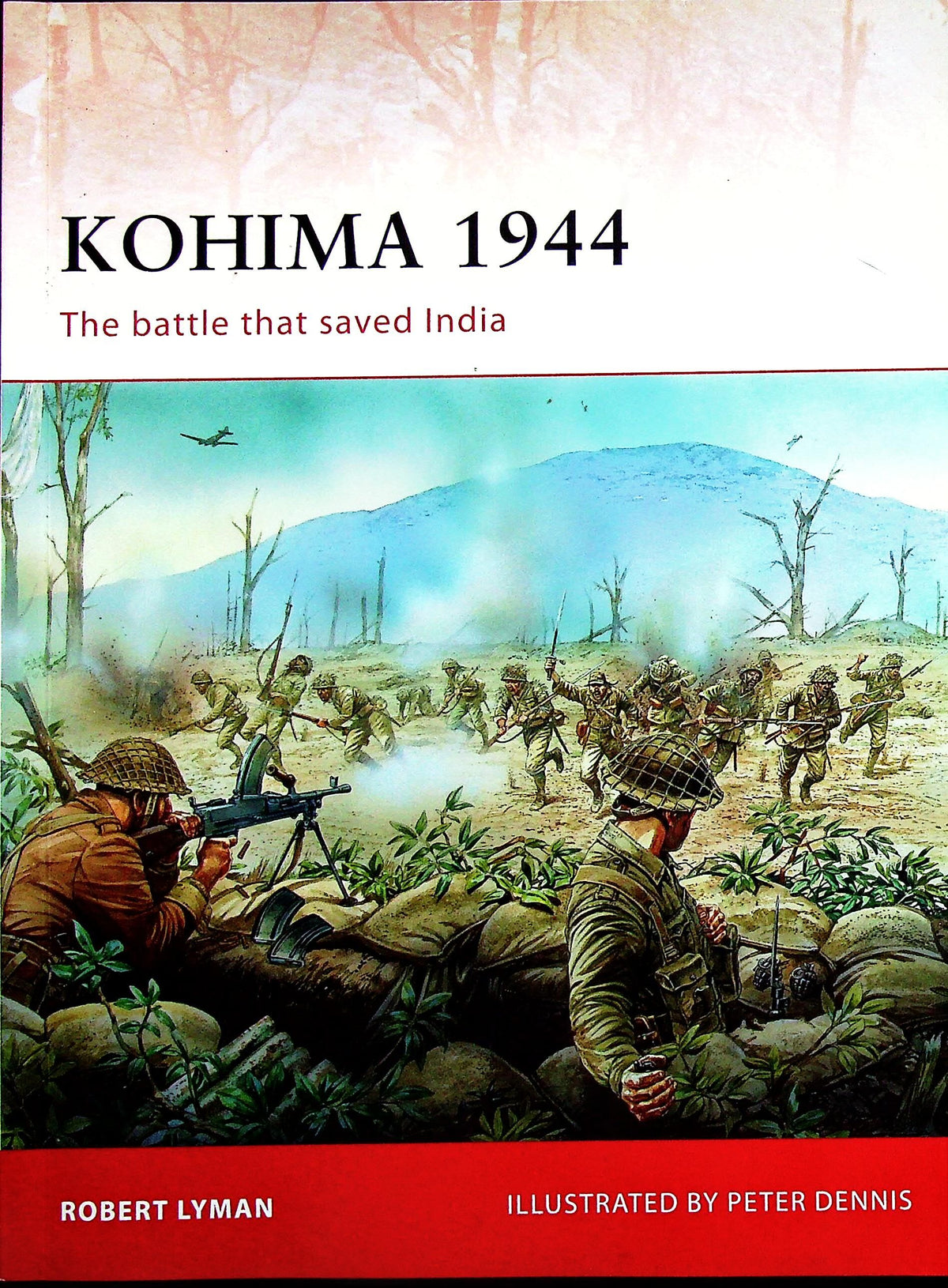 Kohima 1944, the Battle that saved India by R.Lyman: Osprey Campaign Series