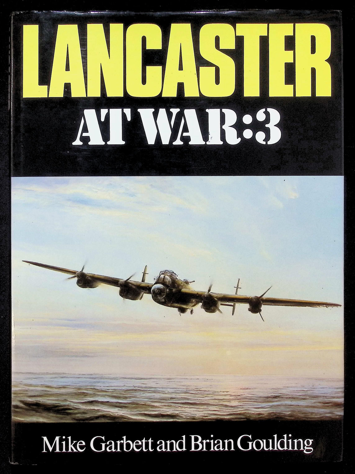 Lancaster at War: 3 by Mike Garbett & Brian Goulding: NEW 1984 First Edition Hardback