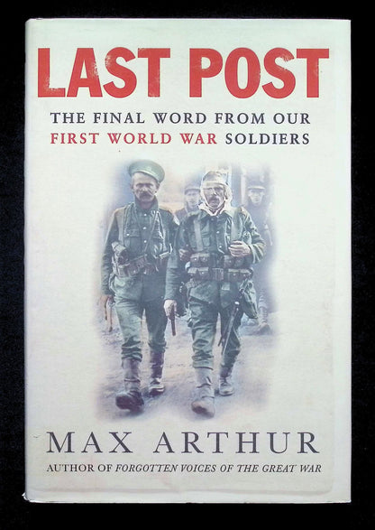 Last Post, the Final Word From Our First World War Soldiers by Arthur: NEW 2005 1st Ed HB