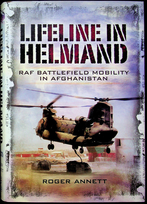 Lifeline in Helmand, RAF Afghanistan Battlefield Mobility by R.Annett: NEW 2010 1st Ed HB