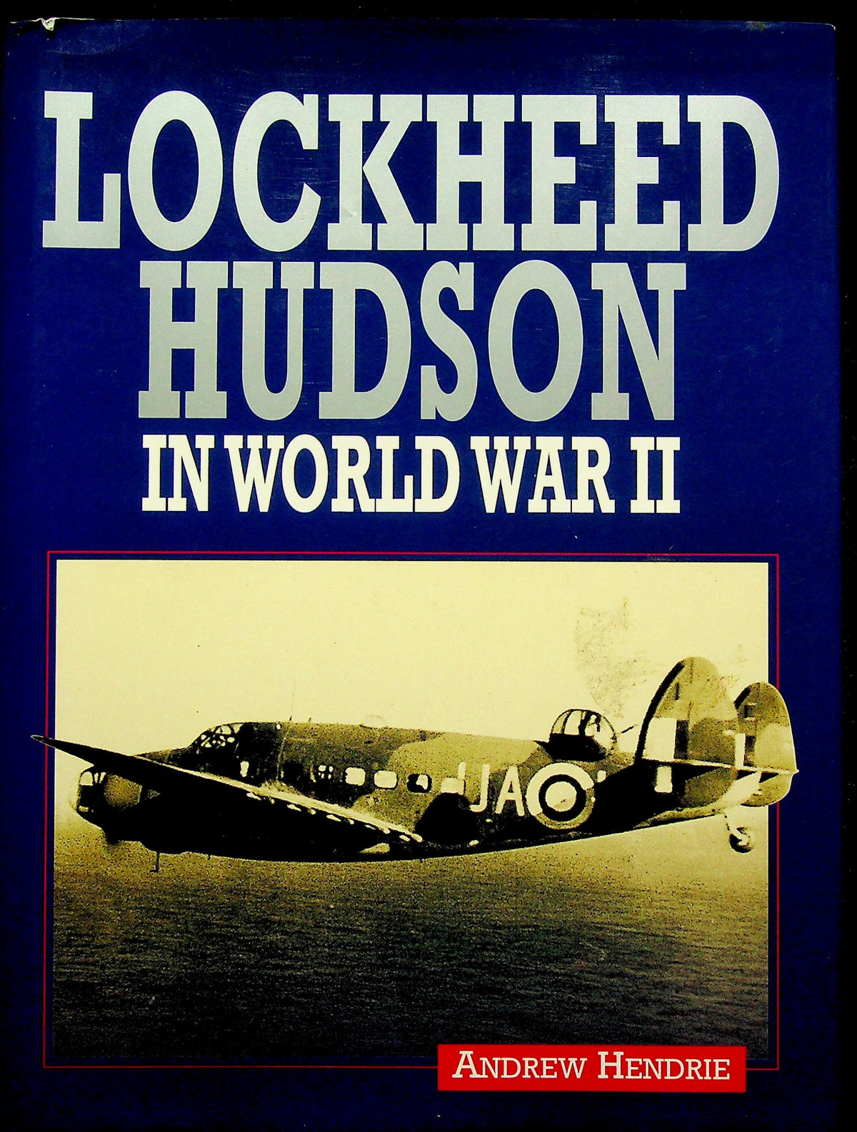 Lockheed Hudson: Andrew Hendrie 1999 First Edition hardback