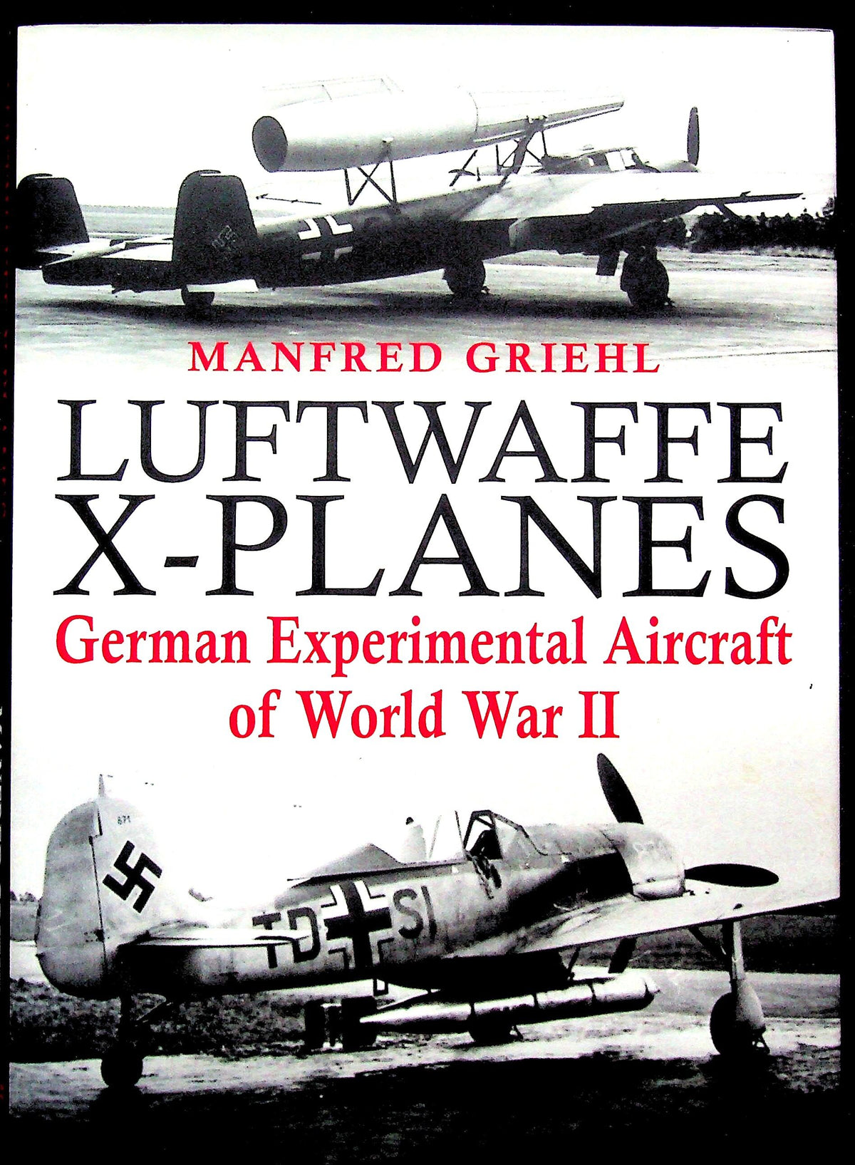 Luftwaffe X-Planes by Manfred Griehl: NEW 2015 Hardback