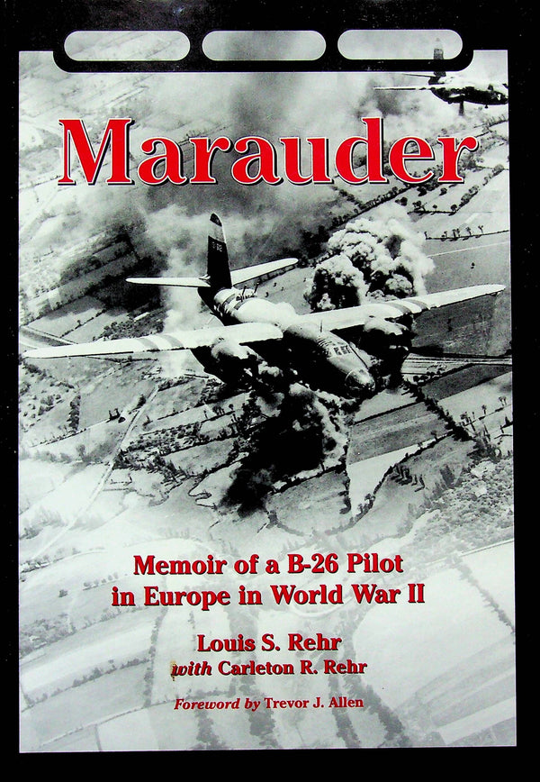 Marauder; Memoir of a B-26 Pilot in Europe by L Rehr & C Rehr: NEW 2004 1st Ed Hardback