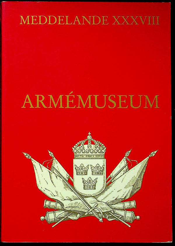 Meddelande XXXVIII: Armemuseum/ The Friends of the Swedish Armed Forces Museum Ass.: 1979