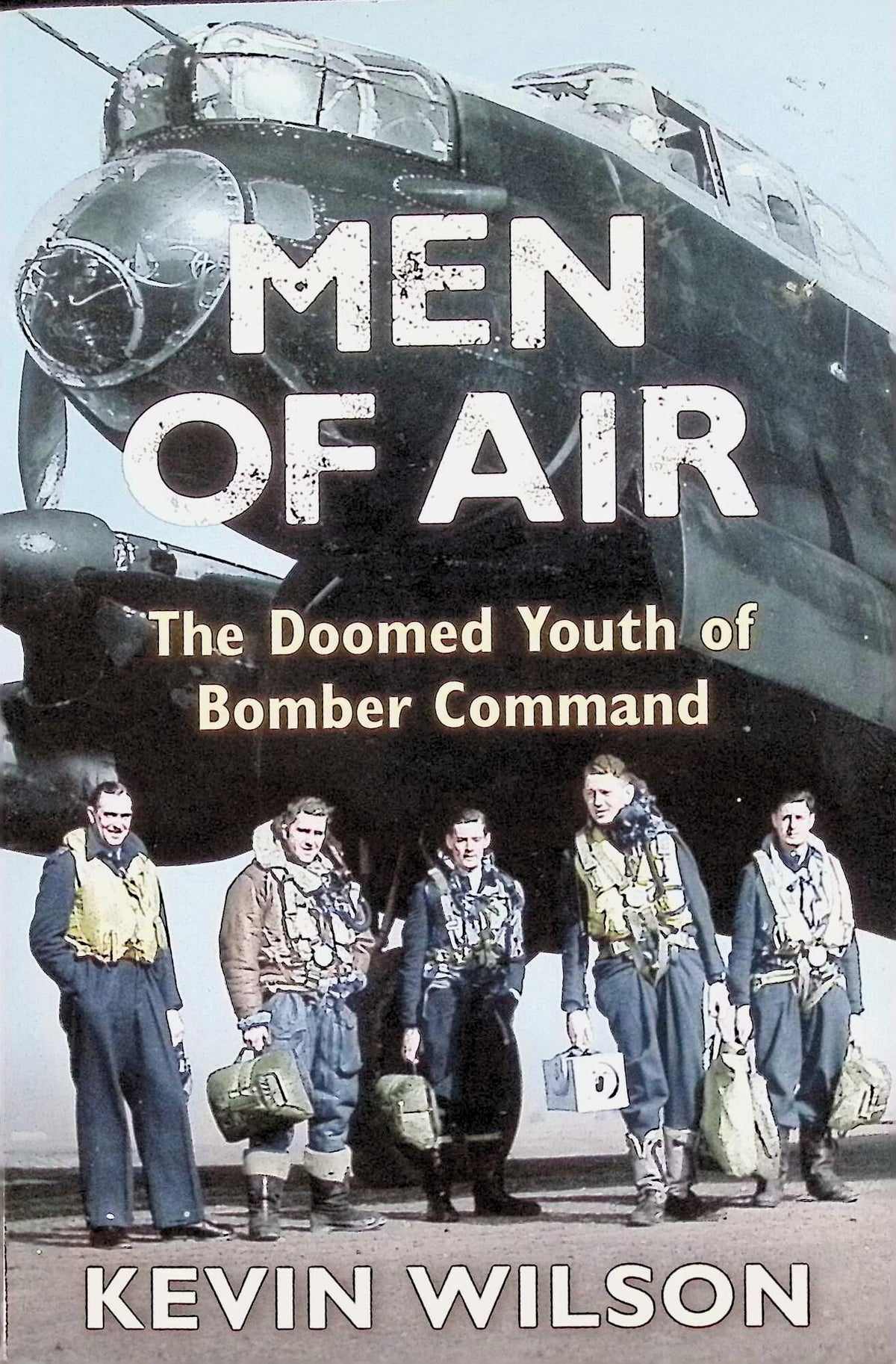 Men of Air, The Doomed Youth of Bomber Command by Kevin Wilson: NEW 2008 paperback