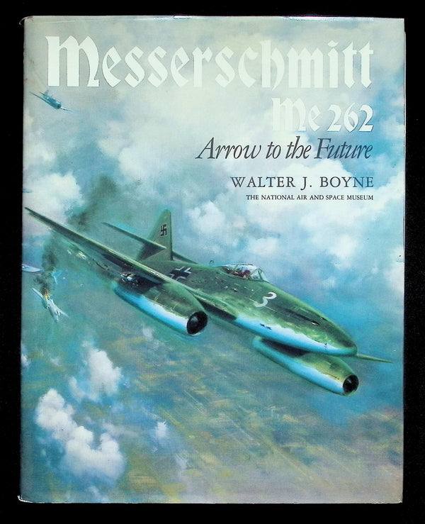 Messerschmitt Me 262 Arrow, to The Future by Walter Boyne: NEW 1981 First Edition Hardback