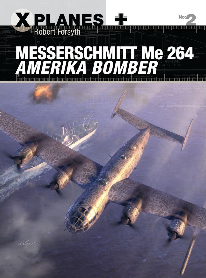 Messerschmitt Me 264, Amerika Bomber, Osprey X Planes #2 Rob.Forsyth: NEW 2016 Paperback