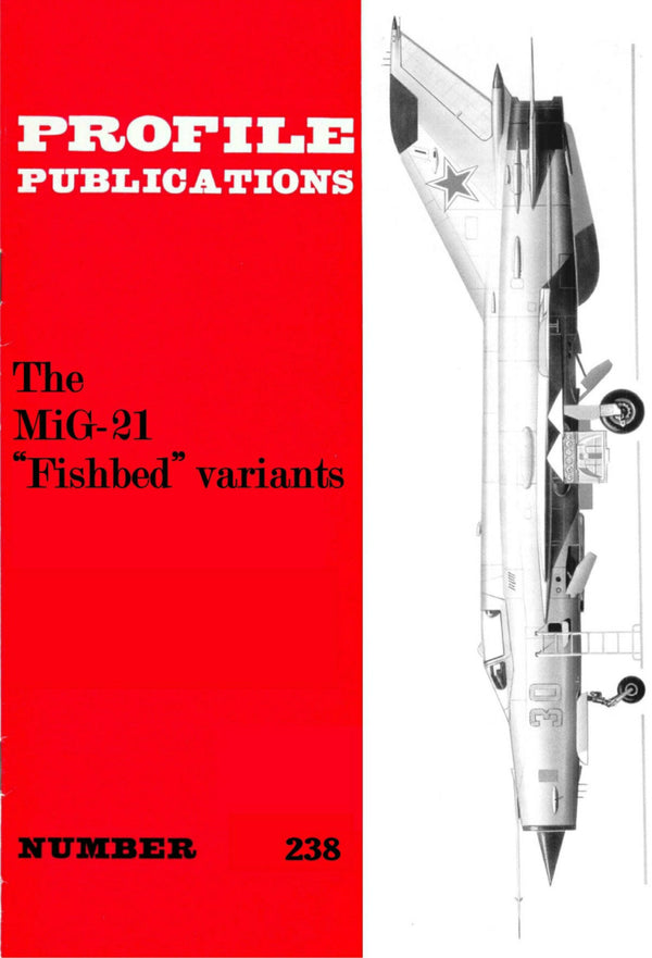 MiG-21 FISHBED VARIANTS: PROFILE PUBS #238/ AUGMENTED DOWNLOAD incl. FULLY ANNOTATED CUTAW