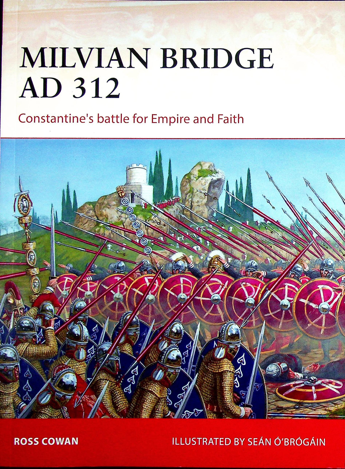 Milvian Bridge, Constantine's battle for Empire & Faith by R.Cowan: Osprey Campaign Series