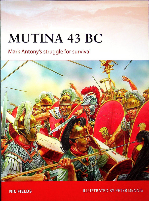 Mutina 43 BC, Mark Antony in trouble by Nic Fields: Osprey Campaign Series