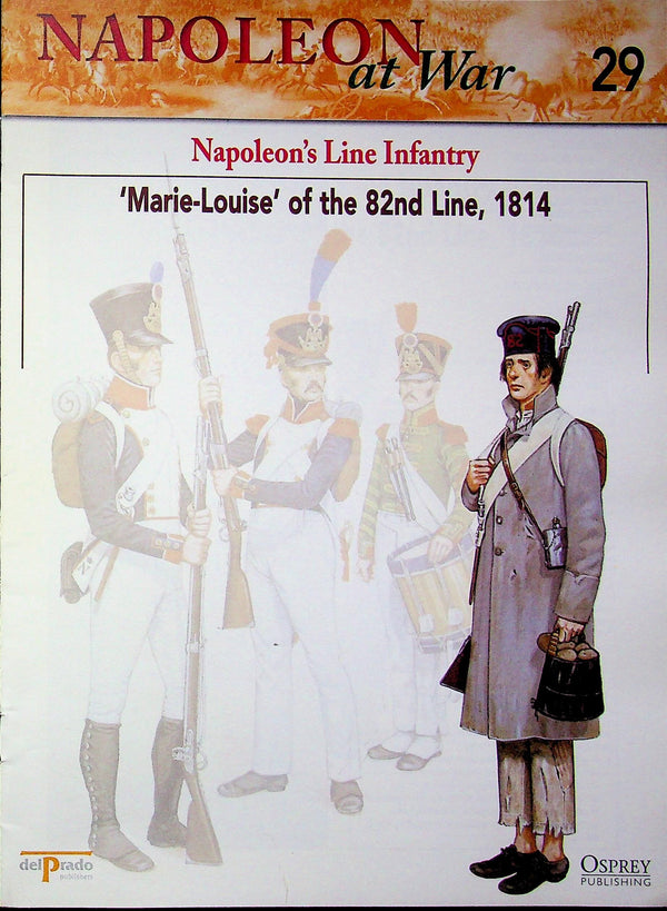 Napoleon At War; Marie-Louise of Napoleon's 82nd Line Infantry, 1814 Osprey #29